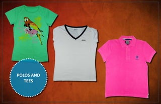 POLOS AND
TEES
 