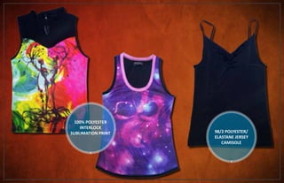 100% POLYESTER
INTERLOCK
SUBLIMATION PRINT 98/2 POLYESTER/
ELASTANE JERSEY
CAMISOLE
 