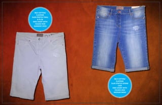 98/2 COTTON/
ELASTANE
SLUB STRETCH TWILL
8.75 OZ
KNEE SHORT WITH
FOLDED HEM
GARMENT DYED
98/2 COTTON/
ELASTANE
SLUB STRETCH DENIM
12OZ
KNEE SHORT WITH
FOLDED HEM
MEDIUM WASH
 