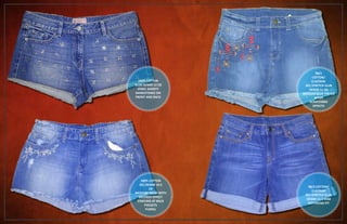 100% COTTON
3X1 DENIM 10.5
OZ
MEDIUM WASH WITH
DESTROY EFFECT
STAPLING AT BACK
POCKETS
FLORAL
100% COTTON
SLUB DENIM 12 OZ
JEWEL SHORTY
RHINESTONES ON
FRONT AND BACK
98/2
COTTON/
ELASTANE
3X1 STRETCH SLUB
DENIM 11 OZ
MEDIUM BLUE TINTED
WASH
SCRATCHING
EFFECTS
98/2 COTTON/
ELASTANE
3X1 STRETCH SLUB
DENIM 11.5 GSM
BOYFRIEND FIT
 