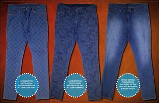 64/18/8 COTTON/
POLY/ELASTANE
KNIT DENIM 365 GSM
ALL OVER LASER PRINT
64/18/8 COTTON/
POLY/ELASTANE
KNIT DENIM 365 GSM
ALL OVER LASER PRINT
64/18/8 COTTON/
POLY/ELASTANE
KNIT DENIM 365 GSM
LIGHT ACID WASH WITH
BLASTING EFFECTS
 