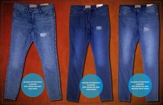 64/18/8 COTTON/POLY/
ELASTANE
KNIT DENIM 365 GSM
ACID WASH
64/18/8 COTTON/POLY/
ELASTANE
KNIT DENIM 365 GSM
DARK WASH
64/18/8 COTTON/POLY/
ELASTANE
KNIT DENIM 365 GSM
MEDIUM SPRAY WASH
 