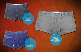 98/2 COTTON/
ELASTANE
TWILL 8OZ
POCKET SHORTY
98/2 COTTON/
ELASTANE
TWILL 8OZ
DENIM SHORTY
ALL OVER PRINT
98/2 COTTON/
ELASTANE
TWILL 8OZ SHORTY
ENZYME WASHED WITH
SCRATCHES
 