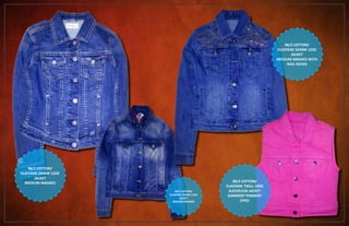 98/2 COTTON/
ELASTANE DENIM 12OZ
JACKET
MEDIUM WASHED
98/2 COTTON/
ELASTANE DENIM 12OZ
JACKET
MEDIUM WASHED WITH
NAIL HEADS
98/2 COTTON/
ELASTANE TWILL 10OZ
SLEEVELESS JACKET
GARMENT PIGMENT
DYED
98/2 COTTON/
ELASTANE DENIM 12OZ
JACKET
MEDIUM WASHED
 