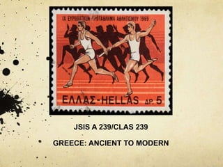 JSIS A 239/CLAS 239
GREECE: ANCIENT TO MODERN
 