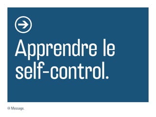 Apprendre le
  self-control.
Message.
 