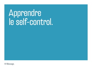 Apprendre
  le self-control.



Message.
 