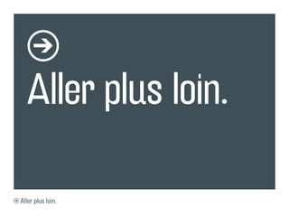 Aller plus loin.

Aller plus loin.
 