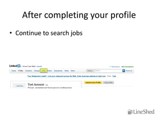 After completing your profile
• Continue to search jobs
 
