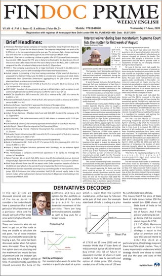 YEAR -1 | Vol 1 | Issue 42 | Ludhiana | Price Rs.2/- Wednesday 17 June, 2020
DERIVATIVES DECODED
by Nitin Shahi
In the last article we
discussed covered call, one
of the major point to
consider is the trader should
have a conviction that I will
get out of this investment at
a particular price and he
should sell call of the strike
price which is higher than his
consideration.
There are investors who do not
want to get out of the trade or
they are unable to calculate the
exit point. For all those investors
they can protect the down side by
buying a put, the same had been
discussed earlier when Put option
were discussed. Thus by buying
Put option one can play long and
the maximum loss would be loss
of premium and the investor can
stay invested for a longer period of
time. If someone holds a portfolio he
should calculate the beta of the
portfolio and buy put
options for the portfolio as
per the beta of the portfolio
t o p r o t e c t i t fo r a ny
downside movement of the
portfolio. There are long
term index options available
as well to buy puts for a
longertenure.
Earnbywritingputs
For investors who wants to enter the
market or a particular stock at a price
which is lower than the current
market price , in that case he / she can
write puts of that price. For example
state bank of india is trading at a price
of 173.55 on 15 June 2020 and an
investor thinks that if State Bank of
India comes at a price of 150 he would
buy either one lot of future or
equivalent number of shares in cash
market, in that case he can sell a put
option of strike price 150, closing
market price of Strike price of 150 was
Rs.1.25forstatebankofIndia.
This means that if the price of State
Bank of India comes below 150 the
investor would buy 3000 shares of
State bank of India or he
maybuyone
lot of future. And if the
priceofunderlyingdonot
go below 150 the investor
standstogainRs.3750
( 1.25*3000) Maximum
profit earned in this
strategy is equal to the
value of premium and in
case they do not intend to
enter the stock at a
particularprice,thisstrategymayearn
them loss if the stock crashes. Thus, it
is very important to understand which
strategy should one chose to trade
and also the pros and cons of the
strategy.
Brief Headlines:
Hindustan Petroleum Corp | Company on Tuesday reported a steep 99 percent drop in its
net profit to Rs 27 crore for the March quarter. The company had posted a net profit of Rs
2,970 crore in the corresponding period a year ago. The company had a foreign exchange
lossofRs975croreascomparedtoagainof256croreinJanuary-March2019.
Yes Bank | The bank is considering a follow on public offer (FPO) to raise funds via equity.
Sources told CNBC Awaaz the FPO plan is likely to be finalised by the board soon. One of
the sources told CNBC Awaaz that the FPO size is likely to be in the Rs 12,000-15,000 crore
rangeandtheofferpricebandislikelytobeintheRs12-15pershare.
HDFC | The company is gearing up for a mega fund raise of around Rs 12,000 crore in
multipletranches,sourceswithknowledgeofthemattertoldMoneycontrol.
Ashok Leyland | A meeting of the fund raising committee of the board of directors is
proposed to be held on Friday, June 19, 2020, to consider and issue secured, rated, listed,
redeemable Non Convertible Debentures aggregating to Rs 200 crore on private
placementbasis,inoneormoretranches/series.
Navin Fluorine International Q4 | Profit at Rs 272.7 cr versus Rs 35.18 cr, revenue at Rs
276.6crversusRs252.6crYoY.
HDFC AMC | Standard Life Investments to sell up to 60 lakh shares (with an option to sell
additionally60lakhshares)ofthecompanyviaofferforsaleonJune17-18.
NMDC Q4 | Profit at Rs 347 cr versus Rs 1,451.81 cr, revenue at Rs 3,187.34 cr versus Rs
3,643.32crYoY.
RatnamaniMetals&TubesQ4|ProfitatRs67.34crversusRs63.19cr,revenueatRs629cr
versusRs686.74crYoY.
NucleusSoftwareExports|NCLTapprovedtheSchemeofAmalgamation.
Hindustan Oil Exploration | Fidelity Funds - India Focus Fund sold 17,10,898 shares in the
companyatRs64pershare.
Indian Terrain Fashions | Malabar India Fund sold 3,04,627 shares in the company at Rs
32.72pershare.
Lycos Internet | Oak India Investments sold 35 lakh shares in company at Rs 11.95 per
share.
GokulRefoils&Solvent|ThecompanyapprovedsharebuybackofuptoRs39.48crore.
IndiaGlycols|RakeshBhartiaresignedasChiefExecutiveOfficer.
Akme Star Housing Finance | National Housing Bank has sanctioned loan facility of Rs
13.25crore.
SchneiderElectricInfrastructureQ4|LossatRs25.75crversusprofitofRs1.46cr,revenue
atRs229.6crversusRs286.4crYoY.
ManpasandBeverages|Companypartiallyresumeditsoperations.
Bank of Maharashtra Q4 | Profit at Rs 57.57 cr versus Rs 72.38 cr, revenue at Rs 1,022.5 cr
versusRs999.93crYoY.
Wipro | Wipro Gallagher Solutions partnered with DocMagic, Inc to enhance digital
mortgageprocesses.
HCL Technologies | Company commenced operations in Sri Lanka; to leverage the
country'sITworkforce.
Natco Pharma's Q4 net profit falls 22%; shares drop 3% Consolidated revenue declined
marginallyby0.2percentYoYtoRs454.8croreinQ4FY20againstRs455.7croreinQ4FY19.
Steel Strips Wheels share rises 4% on export order Order comprises supplies of close to
10,000trucksteelwheelsintheperiodofJunetoSeptemberfromitsChennaiplant.
Radhakishan Damani reportedly planning to buy controlling stake in India Cements; share
jumps 11% N Srinivasan and other promoters held 28.26 percent equity stake in the
cement maker, while Radhakishan S Damani family has 19.89 percent shareholding in the
companyasofMarch2020.
Interest waiver during loan moratorium: Supreme Court
lists the matter for first week of August
T h e
apex court,
w h i l e
listing the
matter for
first week
of August,
h a s
d i r e c t e d
t h e
governmentandtheRBItoreviewthematter.
The Supreme Court Wednesday said there is
" no merit in charging interest on interest" for
deferred loan payment instalments during the
moratorium period announced in wake of the
COVID-19pandemic.
A bench headed by Justice Ashok Bhushan
observed that once moratorium is fixed then it
should serve the desired purposes and the
government should consider interfering in the
matterasitcannotleaveeverythingtobanks.
"Once the moratorium is fixed then it should
serve the desired purposes and we see no merit
in charging interest on interest," the bench, also
comprisingJusticesSKKaulandJusticeMRShah,
orallyobserved.
ThebenchwashearingapleafiledbyanAgra
resident Gajendra Sharma, who has sought a
direction to declare the portion of the RBI's
March 27 notification "as ultra vires to the extent
it charges interest on the loan amount during the
moratorium period, which create hardship to the
petitioner being borrower and creates hindrance
and obstruction in 'right to life' guaranteed by
Article 21 of the Constitution of India".Solicitor
General Tushar Mehta, appearing for the Centre
andtheReserveBankofIndia,toldtheapexcourt
that waiving the interest completely will not be
easyforbanksastheyhavetopayinteresttotheir
depositors."There are 133 lakh crore rupees in
deposits with banks and interest has to be paid
on them and the waiver will have a cascading
effect,"Mehtatoldthebench.
The bench, which posted the matter for
hearing in first week of August for allowing the
Centre and the RBI to review the situation, asked
theIndianBanksAssociationtoexaminewhether
they can bring new guidelines in the meantime
on the issue of loan moratorium. Mehta argued
that complete waiver of interest during
moratorium period might risk the financial
stability of banks and this would put the interests
ofdepositorsinjeopardy.
The counsel representing banks association
andStateBankofIndia(SBI)urgedthebenchthat
themattershouldbedeferredbythreemonths.
The counsel appearing for banks said that
plea seeking waiver of interest during
moratorium period is premature and the banks
wouldhavetoconsidertheissueonacasetocase
basis. On June 12, the top court had asked the
Finance Ministry and the RBI to hold a meeting
within three days to decide on waiver of interest
on interest for deferred payments of instalments
forloansduringmoratoriumperiod.
The top court had observed that the
question is not of waiver of complete interest for
entire moratorium period but it is limited only to
interest charged on interest by banks. The
petitioner has sought a direction to the
government and the RBI to provide relief in
repayment of loan by not charging interest
duringmoratoriumperiod.
On June 4, the top court had sought the
Finance Ministry's reply on waiver of interest on
loans during the moratorium period after the RBI
said it would not be prudent to go for a “forced
waiverofinterest”riskingfinancialviabilityofthe
banks. The apex court had said there are two
aspects under consideration in this matter - no
interest payment on loans during the
moratorium period and no interest to be charged
on interest.It had observed that these are
challenging times and it is a serious issue as on
the one hand, moratorium is granted and on
otherhand,interestischargedonloans.
On May 26, the top court had asked the
Centre and the RBI to respond to the plea
challenging levy of interest on loans during the
moratorium period. The RBI in its reply has told
the court that it is taking all possible measures to
provide relief with regard to debt repayments on
account of the fallout of COVID-19 but it does not
consider it prudent to go for a “forced waiver of
interest,riskingthefinancialviabilityofthebanks
it is mandated to regulate, and putting the
interestsofthedepositorsinjeopardy”.
The RBI said the March 27 circular
announcing moratorium was later modified on
April 17 and May 23 by which the moratorium
period was extended by another three months
that is from June 1 to August 31, 2020 on
payment of all installments in respect of term
loans (including agricultural term loans, retail
and crop loans). "It is submitted that regulatory
dispensations permitted by the Reserve Bank of
India vide the aforesaid circulars dated March 27,
2020 which subsequently stood modified on
April 17, 2020 and May 23, 2020 were with the
objective of mitigating the burden of debt
servicing brought about by disruptions on
accountofCOVID-19pandemicandtoensurethe
continuityofviablebusinesses.
"Therefore, the regulatory package is, in its
e s s e n c e , i n t h e n a t u r e o f
moratorium/deferment and cannot be
construedtobeawaiver,"itsaid.
The RBI had said that in order to ameliorate
difficulties faced by borrowers in repaying
accumulated interest for the moratorium period,
on May 23 it had announced that in respect of
working capital facilities, lending institutions
may, at their discretion,convert the accumulated
interest for the deferment period up to August
31, 2020, into a funded interest term loan (FITL)
whichshallberepayablenot laterthan March31,
2021.
Source Economic Times
 