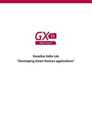 GeneXus Salto Lab
“Developing Smart Devices applications”
 