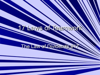 17 Laws of Teamwork17 Laws of Teamwork
The Law of Dividends #17The Law of Dividends #17
 