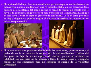 Se acuesta en camas con puntas aceradas, porque con su voluntad inquebrantable alcanza un dominio superior de todos sus músculos, huesos y hasta de sus órganos vitales; domina en forma total su cuerpo físico, pero este enorme poder de voluntad no le sirve para alcanzar la Realización Íntima del Ser.Se encuentran casos de fakires que llegan hasta el masoquismo, maltratando su cuerpo físico en un intento de agradar a Dios, sin darse cuenta que con esto lo único que logran es dañar el vehículo físico que la naturaleza les ha dado como base para formar los cuerpos existenciales del Ser, para que alcance cada uno su Realización Total. 