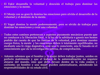 Nos damos cuenta que en estos tres primeros caminos, todos son abstemios del sexo, y se aíslan, por lo general se apartan del mundo y hacen vida solitaria (ermitaños, ascetas), llegando a estar tan convencidos que con sus dogmas van a agradar a Dios y conquistar así la salvación o liberación final.