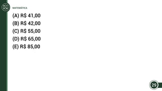 (A) R$ 41,00
(B) R$ 42,00
(C) R$ 55,00
(D) R$ 65,00
(E) R$ 85,00
29
MATEMÁTICA
 