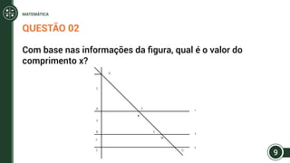 QUESTÃO 02
Com base nas informações da figura, qual é o valor do
comprimento x?
x
10
9
MATEMÁTICA
 