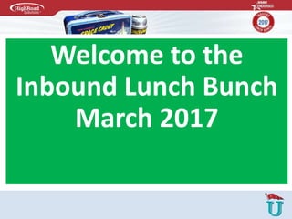 Welcome to the
Inbound Lunch Bunch
March 2017
 