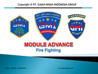 Copyright © PT. GAJAH MADA INDONESIA GROUP
Smart – Handal – Profesional www.gmi-group.co.id
 
