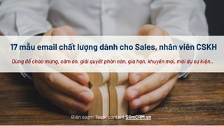 17 mẫu email chất lượng dành cho Sales, nhân viên CSKH
Biên soạn: Team content SlimCRM.vn
 