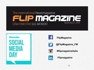 1
@FlipMagazine_FM
#flipmagazineitalia
FlipMagazine
Flipmagazine
 