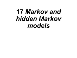17 Markov and
hidden Markov
models
 