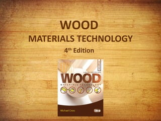 WOOD
MATERIALS TECHNOLOGY
4th Edition