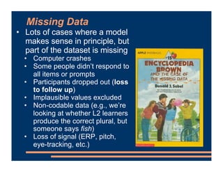 Missing Data
• Lots of cases where a model
makes sense in principle, but
part of the dataset is missing
• Computer crashes...