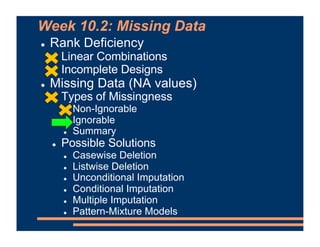 Week 10.2: Missing Data
! Rank Deficiency
! Linear Combinations
! Incomplete Designs
! Missing Data (NA values)
! Types of...