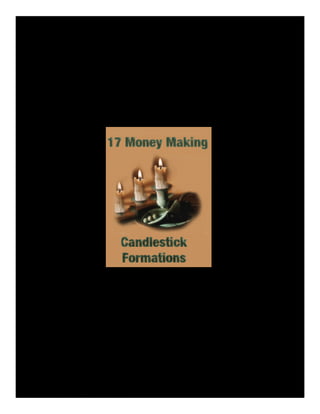 17 Money Making
                                                                     Candlestick Formations




                                  INO GLOBAL MARKETS : Free Quotes•Free Charts•Free Trials • Free Gifts
                                                         http://www.ino.com
Graphics & text from: Japanese Candlestick Charting Techniques by Steve Nison
 