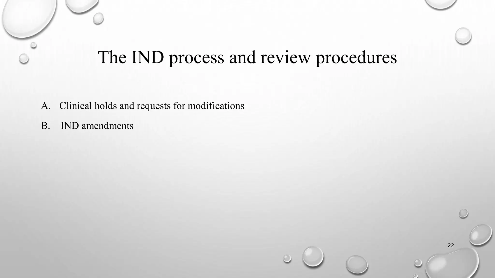 The IND process and review procedures
A. Clinical holds and requests for modifications
B. IND amendments
22
 