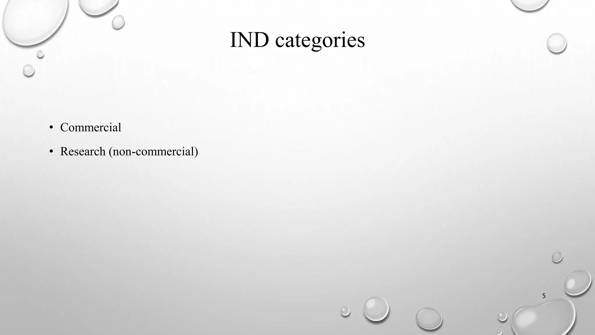 IND categories
• Commercial
• Research (non-commercial)
5
 