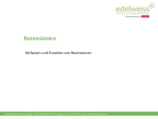 Harenberg Kommunikation Verlags- und Medien GmbH & Co. KG • Königswall 21 • D-44137 Dortmund | www.edelweiss-de.com
Rezensionen
Verfassen und Einsehen von Rezensionen
 
