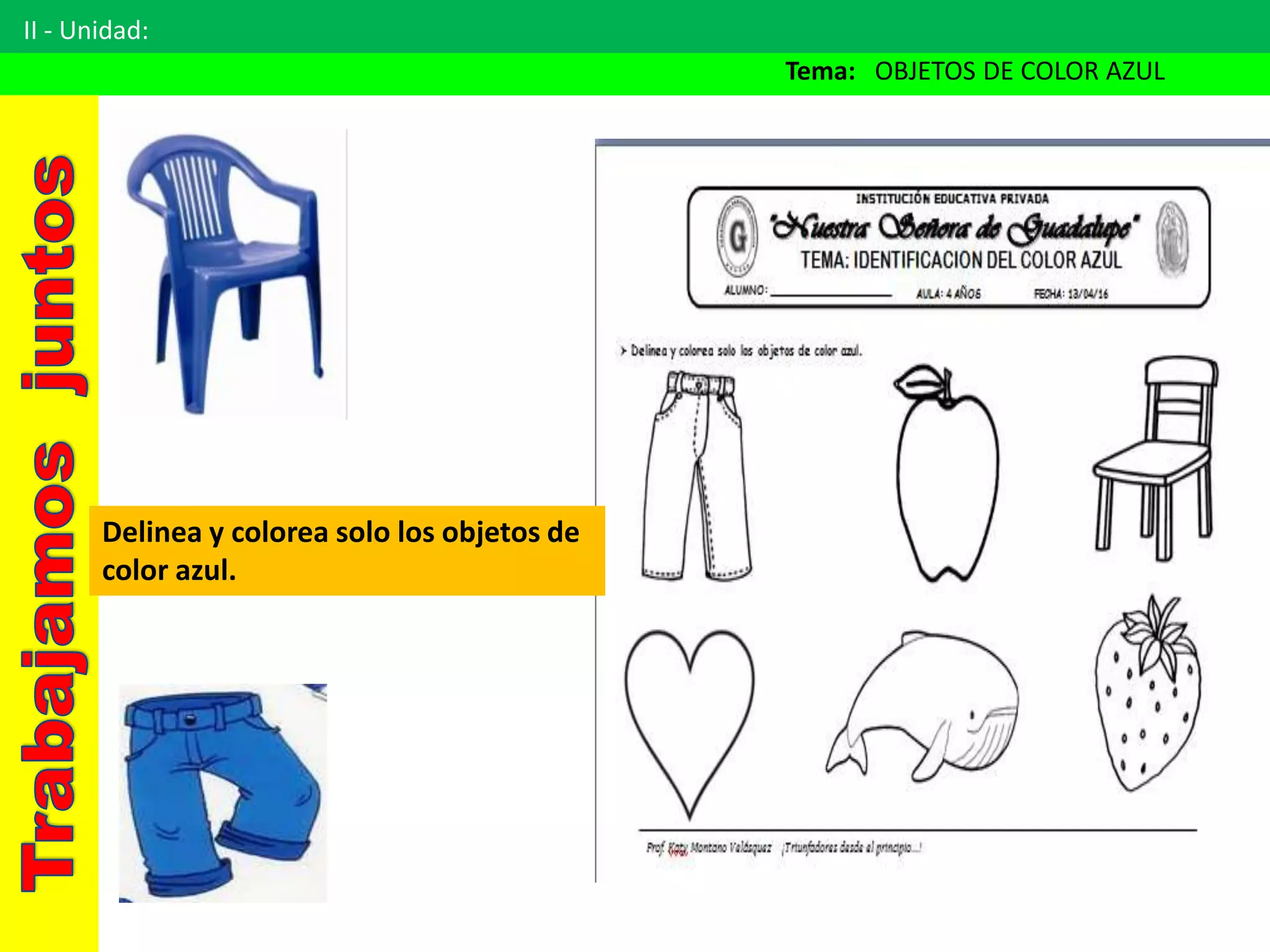 II - Unidad:
Tema: OBJETOS DE COLOR AZUL
Delinea y colorea solo los objetos de
color azul.
 