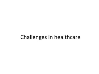 Challenges in healthcare

 