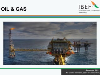 For updated information, please visit www.ibef.org
September 2021
OIL & GAS
 