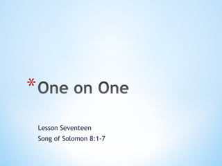 Lesson Seventeen
Song of Solomon 8:1-7
 