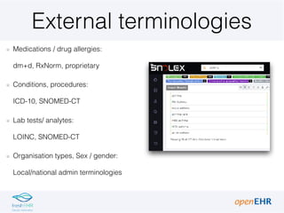 External terminologies
Medications / drug allergies:  
dm+d, RxNorm, proprietary
Conditions, procedures: 
ICD-10, SNOMED-C...