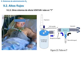 9.2. Altos flujos
9.2.2. Otros sistemas de efecto VENTURI- tubo en “T”
9. Sistemas de administración O2
 