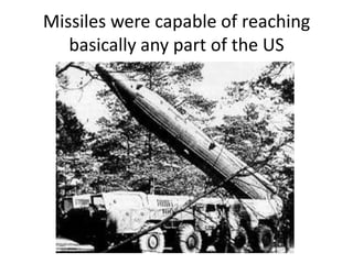 Missiles were capable of reaching basically any part of the US