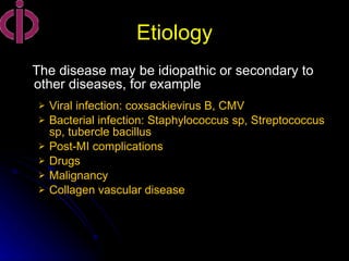 Etiology <ul><li>The disease may be idiopathic or secondary to other diseases, for example </li></ul><ul><ul><li>Viral inf...