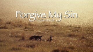 Forgive My Sin
Exodus 10:12-20
 