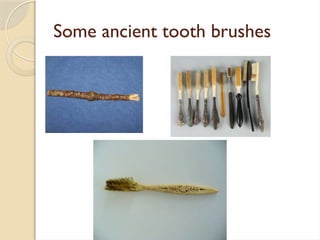Some ancient tooth brushes
 