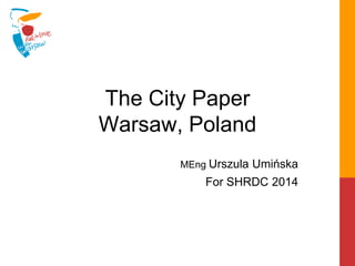 The City Paper
Warsaw, Poland
MEng Urszula Umińska
For SHRDC 2014
 
