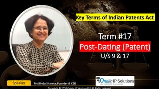 Term #17
Post-Dating (Patent)
U/S 9 & 17
Key Terms of Indian Patents Act
Ms Bindu Sharma, Founder & CEOSpeaker
Copyright © 2020 Origiin IP Solutions LLP. All Rights reserved
 