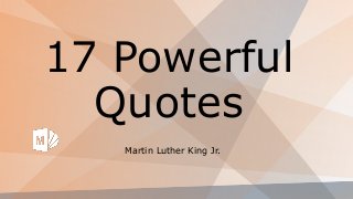 17 Powerful
Quotes
Martin Luther King Jr.
 