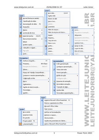 www.leitejunior.com.br 25/06/2008 01:57 Leite Júnior
leitejuniorbr@yahoo.com.br 5 Power Point 2003
 