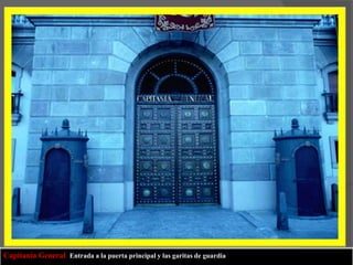 Capitanía General. Entrada a la puerta principal y las garitas de guardia