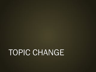TOPIC CHANGE
 