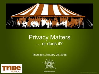 Privacy Matters
… or does it?
Thursday, January 29, 2015
 
