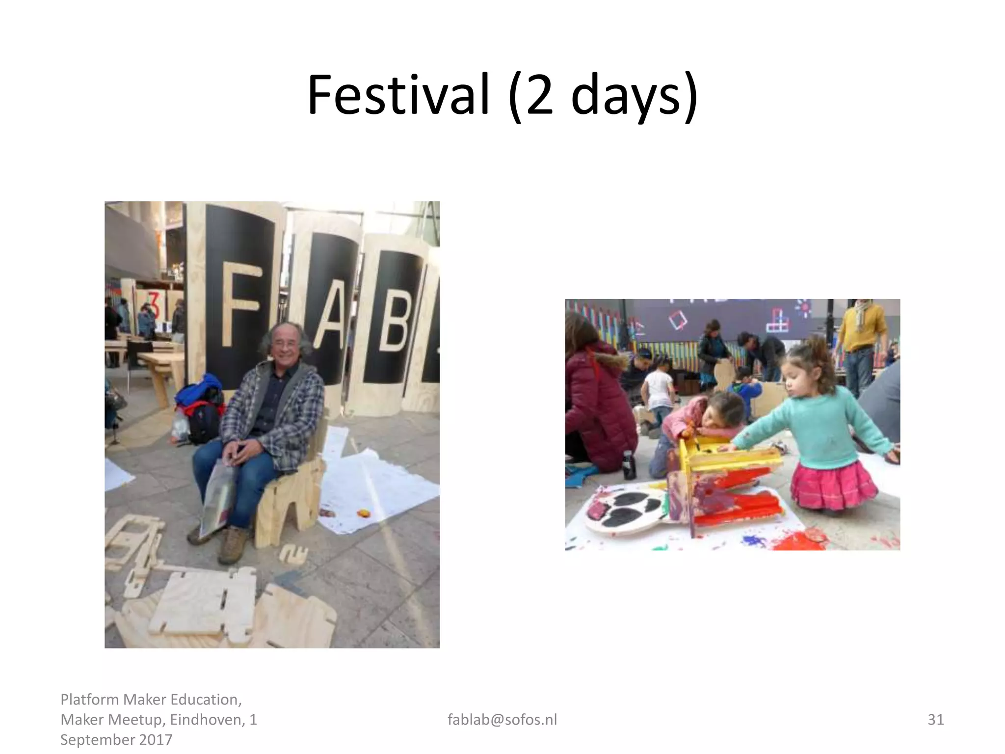 Festival (2 days)
Platform Maker Education,
Maker Meetup, Eindhoven, 1
September 2017
fablab@sofos.nl 31
 